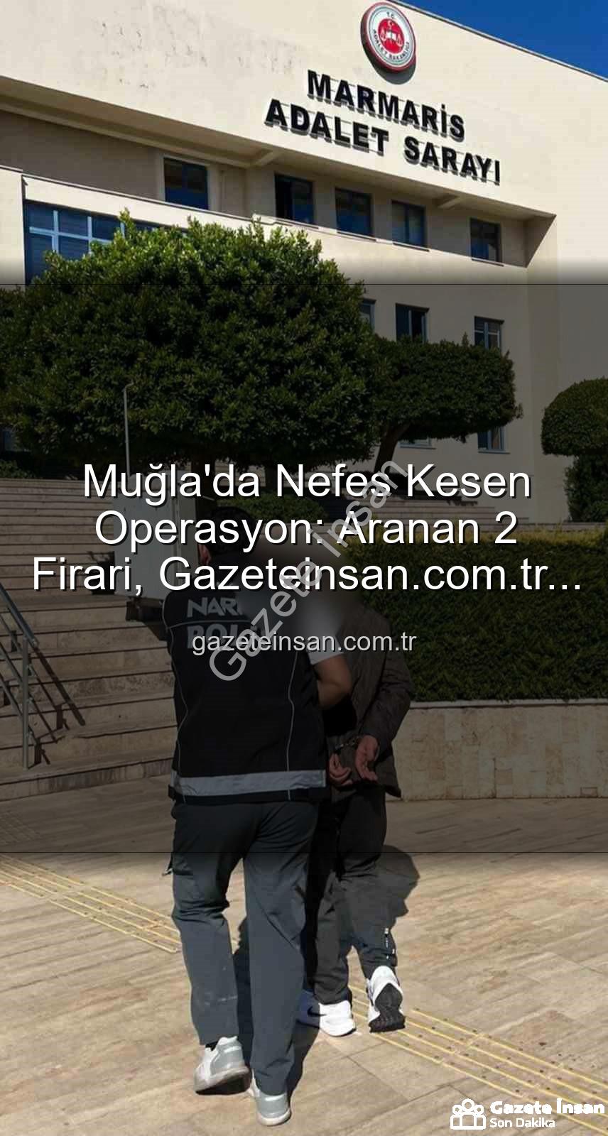 Muğla'da aranan şahıslar - Muğla'da Nefes Kesen Operasyon: Aranan 2 Firari, Gazeteinsan.com.tr Güvencesiyle Yakalandı!