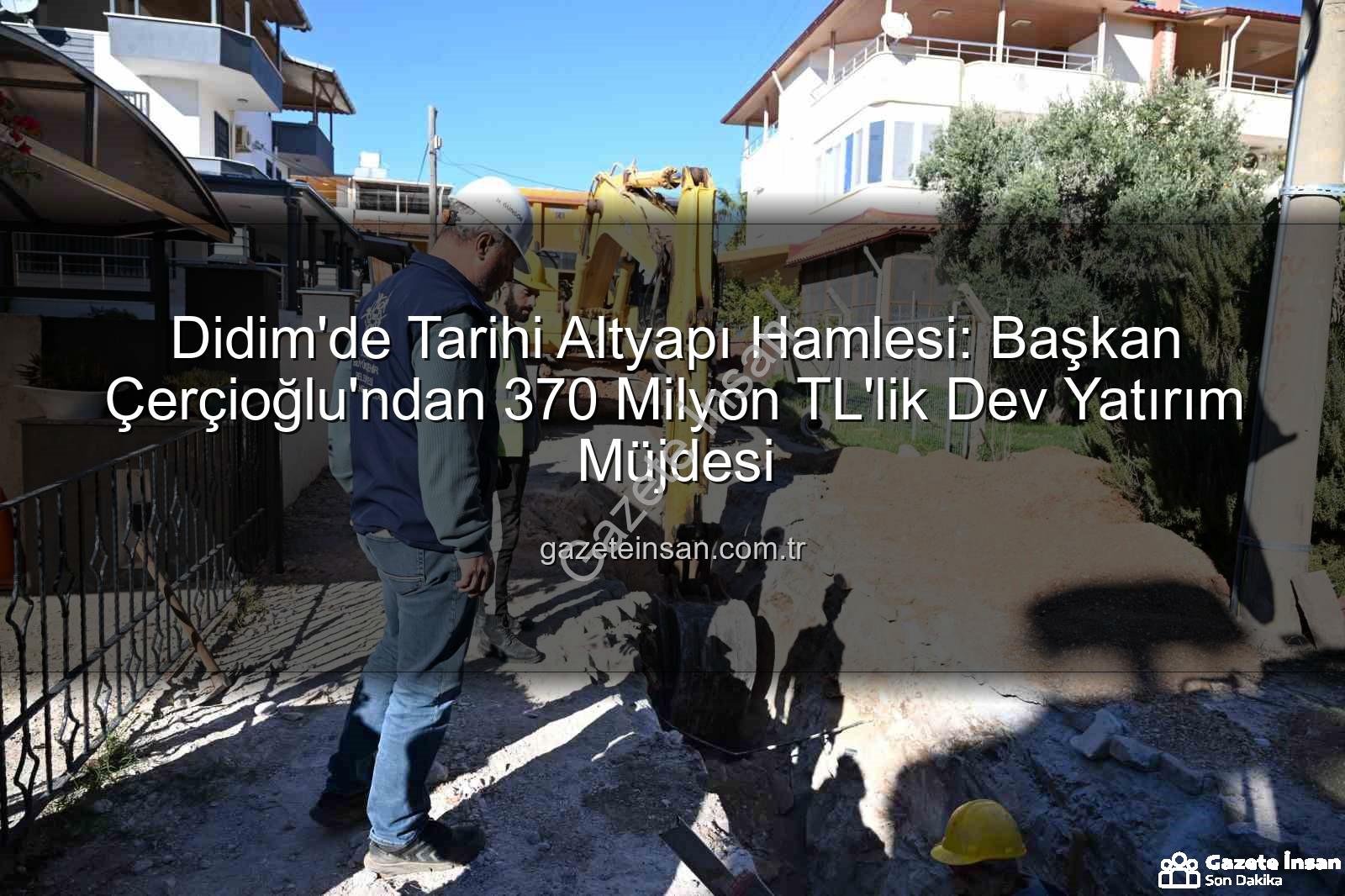 Didim altyapı yatırımı - Didim'de Tarihi Altyapı Hamlesi: Başkan Çerçioğlu'ndan 370 Milyon TL'lik Dev Yatırım Müjdesi