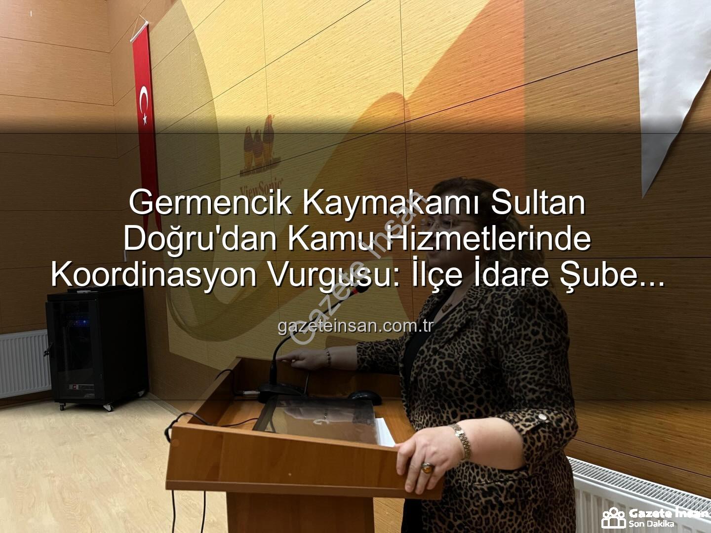 ilçe idare şube başkanları toplantısı - Germencik Kaymakamı Sultan Doğru'dan Kamu Hizmetlerinde Koordinasyon Vurgusu: İlçe İdare Şube Başkanları Toplantısı Gerçekleştirildi