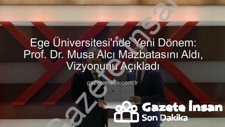 Ege Üniversitesi’nde Yeni Dönem: Prof. Dr. Musa Alcı Mazbatasını Aldı, Vizyonunu Açıkladı