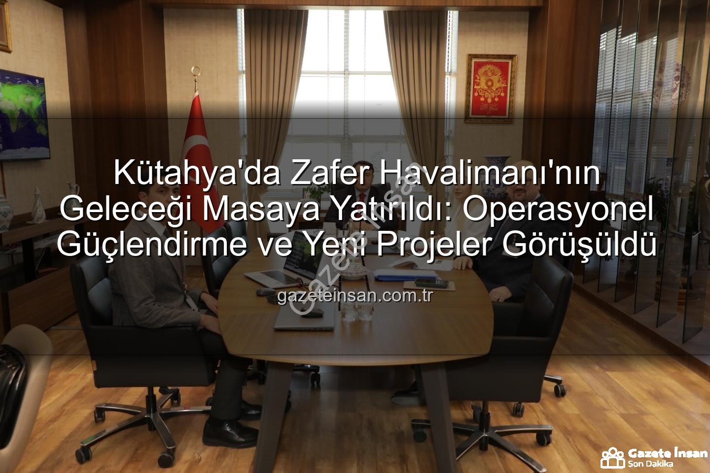 Zafer Havalimanı - Kütahya'da Zafer Havalimanı'nın Geleceği Masaya Yatırıldı: Operasyonel Güçlendirme ve Yeni Projeler Görüşüldü
