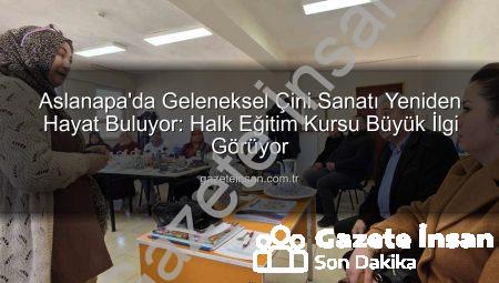 Aslanapa’da Geleneksel Çini Sanatı Yeniden Hayat Buluyor: Halk Eğitim Kursu Büyük İlgi Görüyor