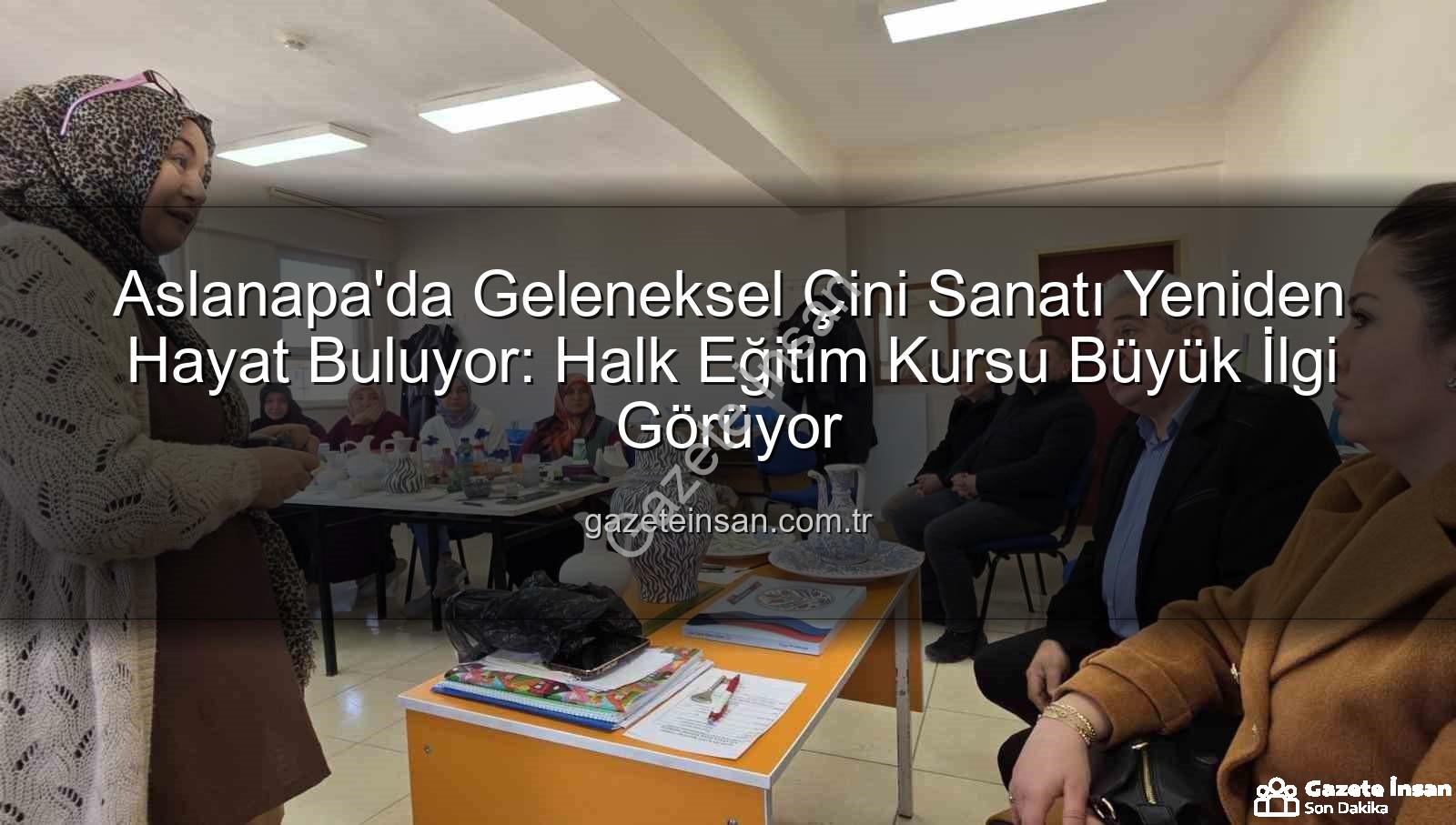 Aslanapa çini kursu - Aslanapa'da Geleneksel Çini Sanatı Yeniden Hayat Buluyor: Halk Eğitim Kursu Büyük İlgi Görüyor