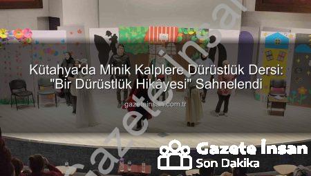 Kütahya’da Minik Kalplere Dürüstlük Dersi: “Bir Dürüstlük Hikâyesi” Sahnelendi