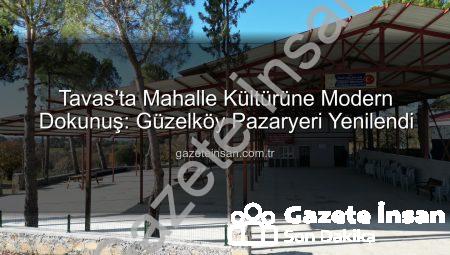 Tavas’ta Mahalle Kültürüne Modern Dokunuş: Güzelköy Pazaryeri Yenilendi
