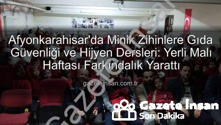 Afyonkarahisar’da Minik Zihinlere Gıda Güvenliği ve Hijyen Dersleri: Yerli Malı Haftası Farkındalık Yarattı
