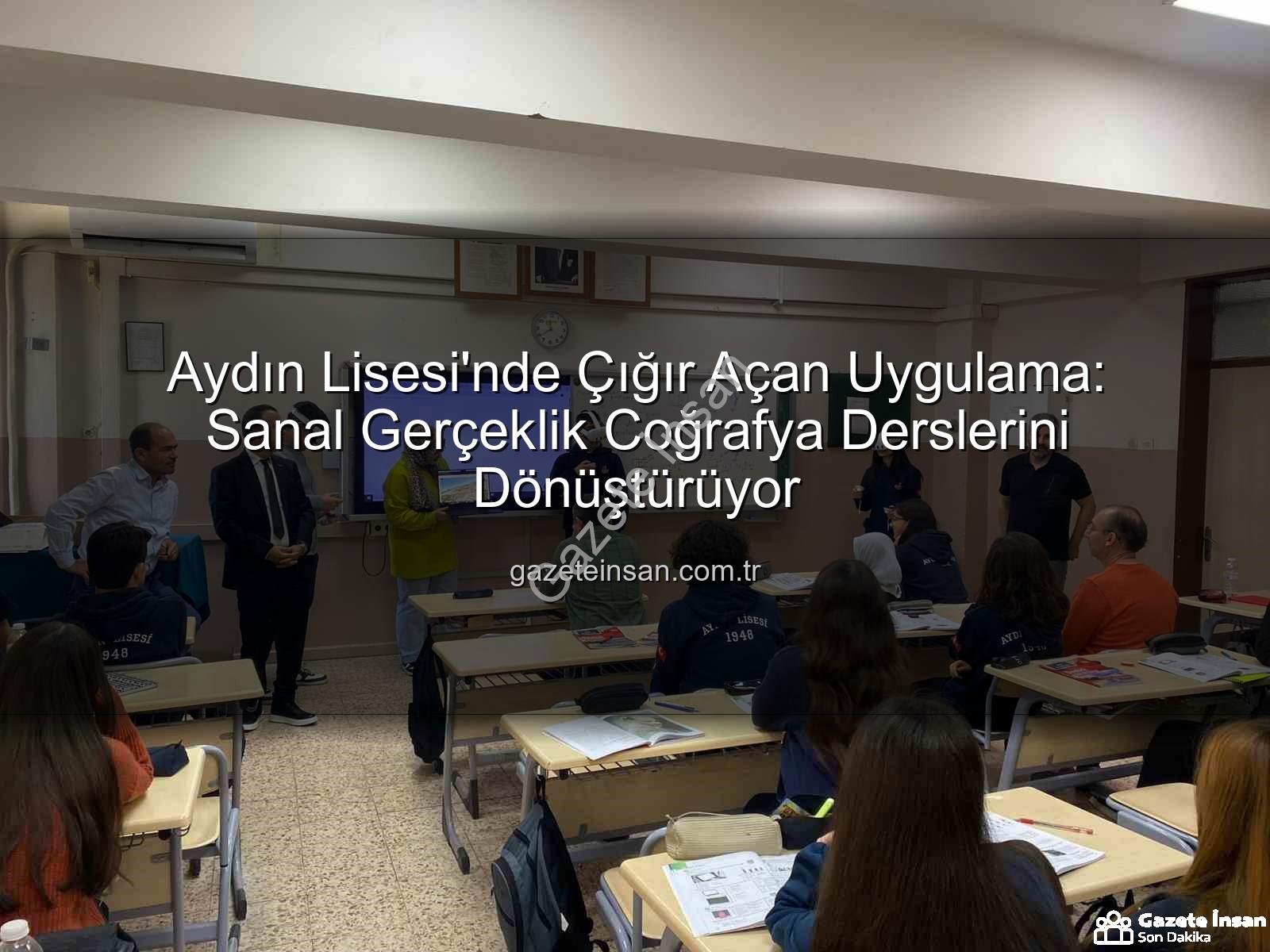 sanal gerçeklik coğrafya - Aydın Lisesi'nde Çığır Açan Uygulama: Sanal Gerçeklik Coğrafya Derslerini Dönüştürüyor