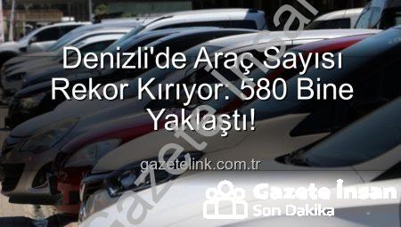 Denizli’de Araç Sayısı Rekor Kırıyor: 580 Bine Dayandı! Trafiğe Kayıtlı Taşıtlar Rakamlarla İncelendi