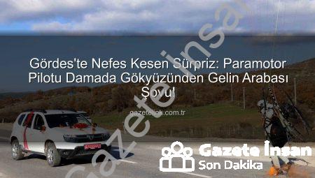 Manisa’da Düğün Konvoyunu Paramotorla Kesip Bahşiş Aldılar: Gökyüzünden Gelen Sürpriz!