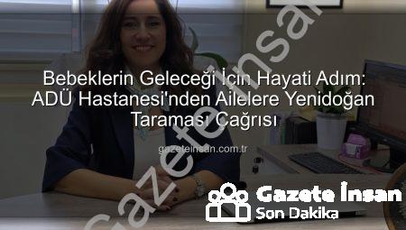 Bebeklerin Geleceği İçin Hayati Adım: ADÜ Hastanesi’nden Ailelere Yenidoğan Taraması Çağrısı