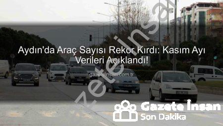 Aydın’da Araç Sayısı Rekor Kırdı: Kasım Ayı Verileri Açıklandı!