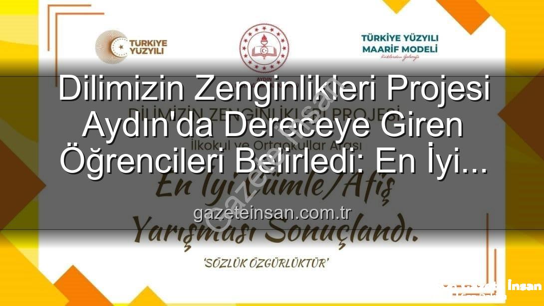 Dilimizin Zenginlikleri Projesi - Dilimizin Zenginlikleri Projesi Aydın'da Dereceye Giren Öğrencileri Belirledi: En İyi Cümle ve Afişler Ödüllendirildi