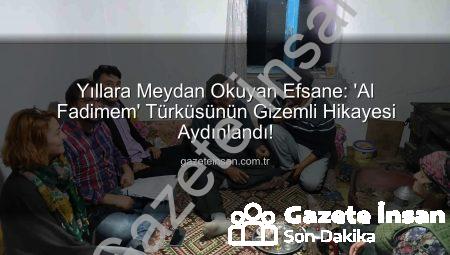Yıllara Meydan Okuyan Efsane: ‘Al Fadimem’ Türküsünün Gizemli Hikayesi Aydınlandı!
