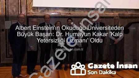 Albert Einstein’ın Okuduğu Üniversiteden Büyük Başarı: Dr. Humayun Kakar ‘Kalp Yetersizliği Uzmanı’ Oldu