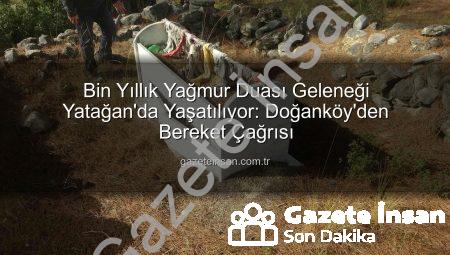 Bin Yıllık Yağmur Duası Geleneği Yatağan’da Yaşatılıyor: Doğanköy’den Bereket Çağrısı