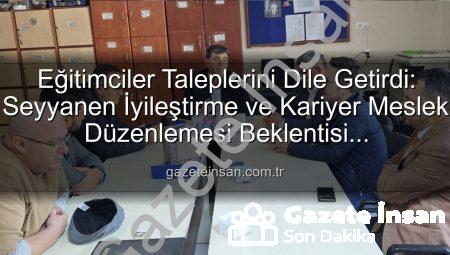 Eğitimciler Taleplerini Dile Getirdi: Seyyanen İyileştirme ve Kariyer Meslek Düzenlemesi Beklentisi Gazeteinsan.com.tr’de