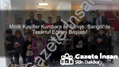 Minik Kaşifler Kumbara ile Tanıştı: Sarıgöl’de Tasarruf Eğitimi Başladı!