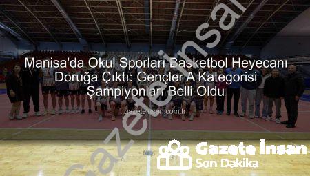 Manisa’da Okul Sporları Basketbol Heyecanı Doruğa Çıktı: Gençler A Kategorisi Şampiyonları Belli Oldu