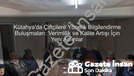 Kütahya’da Çiftçilere Yönelik Bilgilendirme Buluşmaları: Verimlilik ve Kalite Artışı İçin Yeni Adımlar