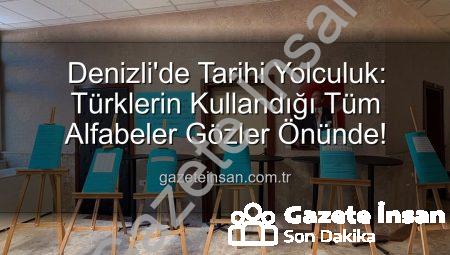Denizli’de Tarihi Yolculuk: Türklerin Kullandığı Tüm Alfabeler Gözler Önünde!