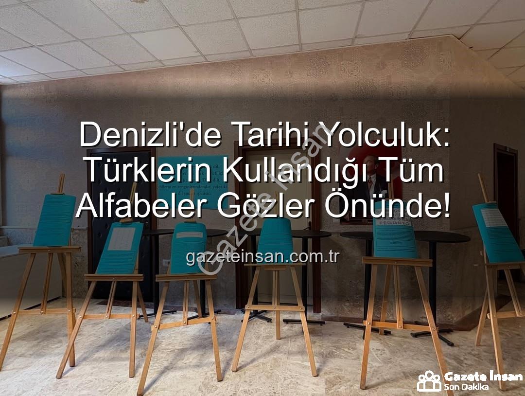 Türk alfabeleri - Denizli'de Tarihi Yolculuk: Türklerin Kullandığı Tüm Alfabeler Gözler Önünde!