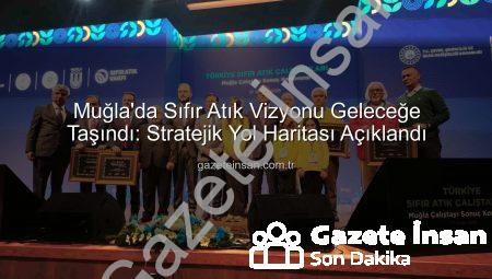 Muğla’da Sıfır Atık Vizyonu Geleceğe Taşındı: Stratejik Yol Haritası Açıklandı