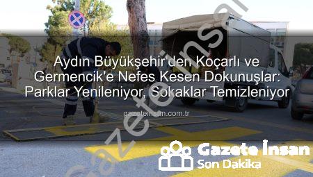Aydın Büyükşehir’den Koçarlı ve Germencik’e Nefes Kesen Dokunuşlar: Parklar Yenileniyor, Sokaklar Temizleniyor