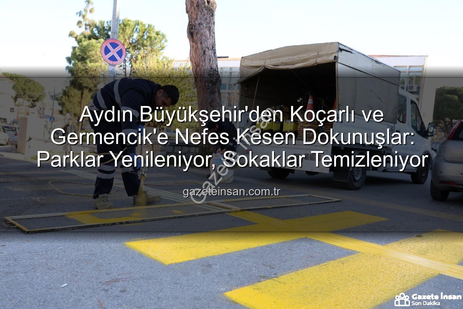 Aydın Büyükşehir Belediyesi - Aydın Büyükşehir'den Koçarlı ve Germencik'e Nefes Kesen Dokunuşlar: Parklar Yenileniyor, Sokaklar Temizleniyor