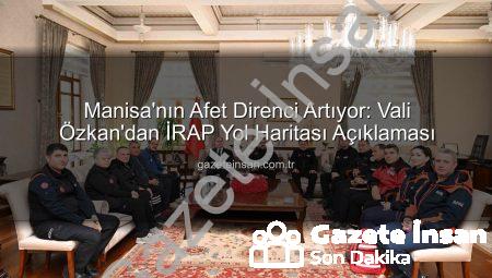 Manisa’nın Afet Direnci Artıyor: Vali Özkan’dan İRAP Yol Haritası Açıklaması