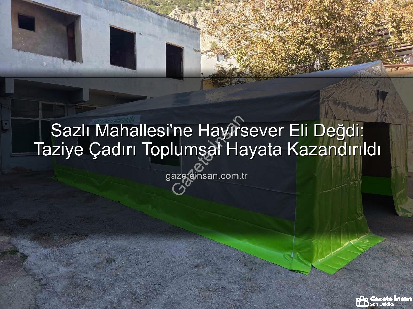 Sazlı Mahallesi taziye çadırı - Sazlı Mahallesi'ne Hayırsever Eli Değdi: Taziye Çadırı Toplumsal Hayata Kazandırıldı