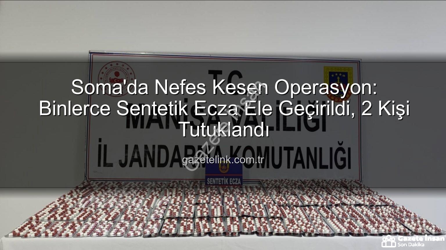 sentetik ecza - Soma'da Nefes Kesen Operasyon: Binlerce Sentetik Ecza Ele Geçirildi, 2 Kişi Tutuklandı