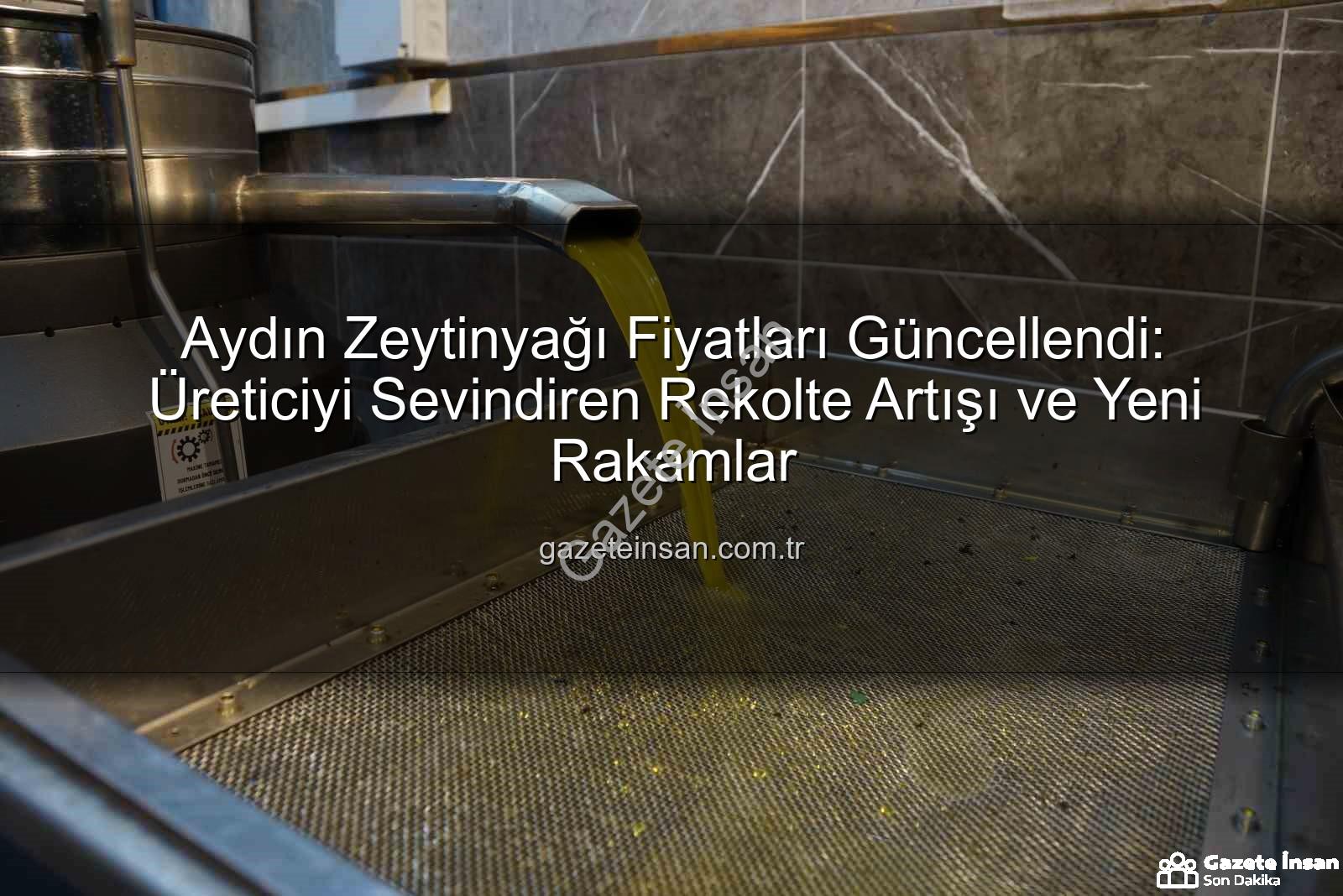zeytinyağı fiyatları - Aydın Zeytinyağı Fiyatları Güncellendi: Üreticiyi Sevindiren Rekolte Artışı ve Yeni Rakamlar