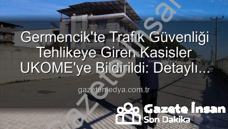 Germencik’te Tehlike Saçan Kasisler UKOME’ye Bildirildi: Trafik Güvenliği Önceliklendirildi