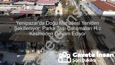 Yenipazar’da Doğu Mahallesi Yeniden Şekilleniyor: Parke Taşı Çalışmaları Hız Kesmeden Devam Ediyor