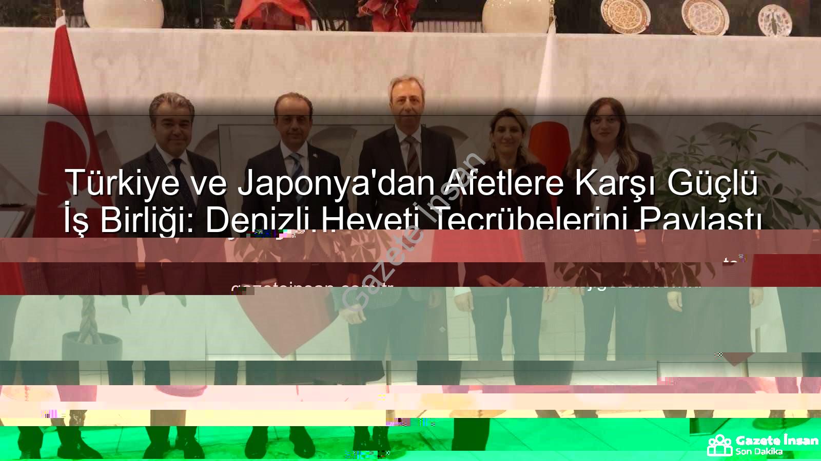 Afetlere Karşı İş Birliği - Türkiye ve Japonya'dan Afetlere Karşı Güçlü İş Birliği: Denizli Heyeti Tecrübelerini Paylaştı