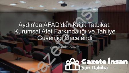 Aydın’da AFAD’dan Kritik Tatbikat: Kurumsal Afet Farkındalığı ve Tahliye Güvenliği Öncelendi