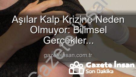 Aşılar Kalp Krizine Neden Olmuyor: Bilimsel Gerçekler gazeteinsan.com.tr’de