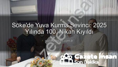 Söke’de Yuva Kurma Sevinci: 2025 Yılında 100. Nikah Kıyıldı