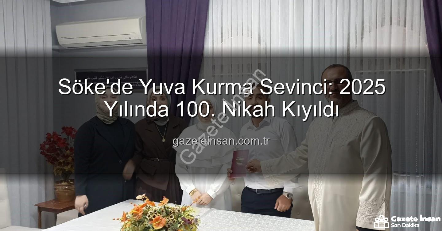Söke nikah - Söke'de Yuva Kurma Sevinci: 2025 Yılında 100. Nikah Kıyıldı