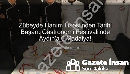 Zübeyde Hanım Lisesi’nden Tarihi Başarı: Gastronomi Festivali’nde Aydın’a 6 Madalya!