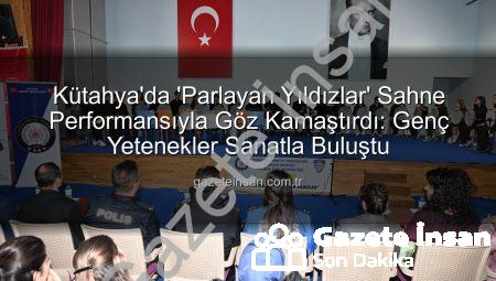Kütahya’da ‘Parlayan Yıldızlar’ Sahne Performansıyla Göz Kamaştırdı: Genç Yetenekler Sanatla Buluştu