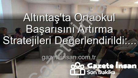 Altıntaş’ta Ortaokul Başarısını Artırma Stratejileri Değerlendirildi: Öğretmenlerden Önemli Görüşler Alındı
