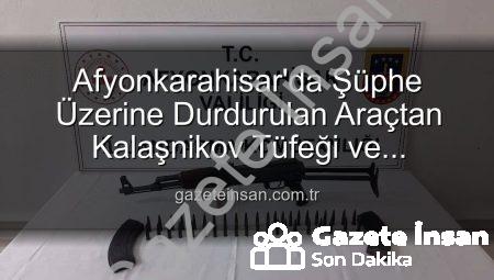 Afyonkarahisar’da Şüphe Üzerine Durdurulan Araçtan Kalaşnikov Tüfeği ve Mühimmat Çıktı: İki Kişi Gözaltında