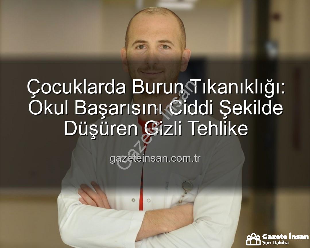 çocuklarda burun tıkanıklığı - Çocuklarda Burun Tıkanıklığı: Okul Başarısını Ciddi Şekilde Düşüren Gizli Tehlike
