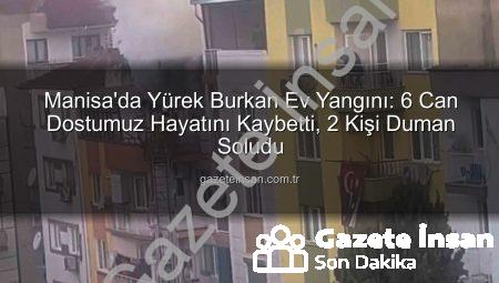 Manisa’da Yürek Burkan Ev Yangını: 6 Can Dostumuz Hayatını Kaybetti, 2 Kişi Duman Soludu