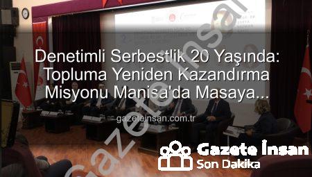 Denetimli Serbestlik 20 Yaşında: Topluma Yeniden Kazandırma Misyonu Manisa’da Masaya Yatırıldı