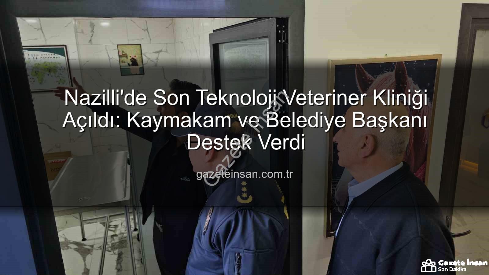 Nazilli'de Son Teknoloji Veteriner Kliniği Açıldı: Kaymakam ve Belediye Başkanı Destek Verdi