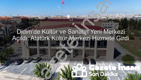 Didim’de Kültür ve Sanatın Yeni Merkezi Açıldı: Atatürk Kültür Merkezi Hizmete Girdi