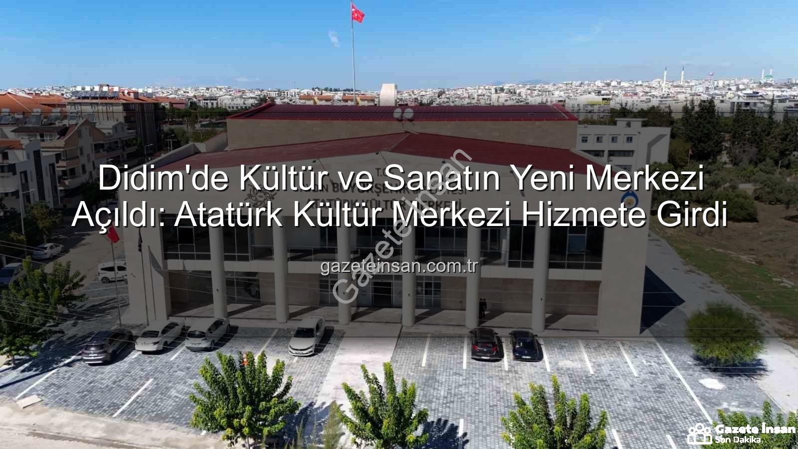 Didim Atatürk Kültür Merkezi - Didim'de Kültür ve Sanatın Yeni Merkezi Açıldı: Atatürk Kültür Merkezi Hizmete Girdi