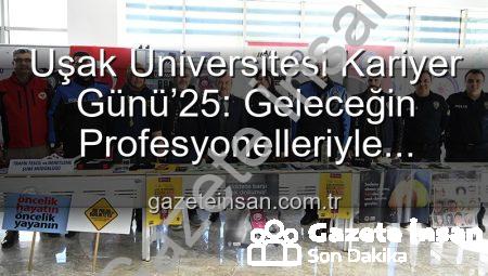 Uşak Üniversitesi Kariyer Günü’25: Geleceğin Profesyonelleriyle Buluşma Noktası